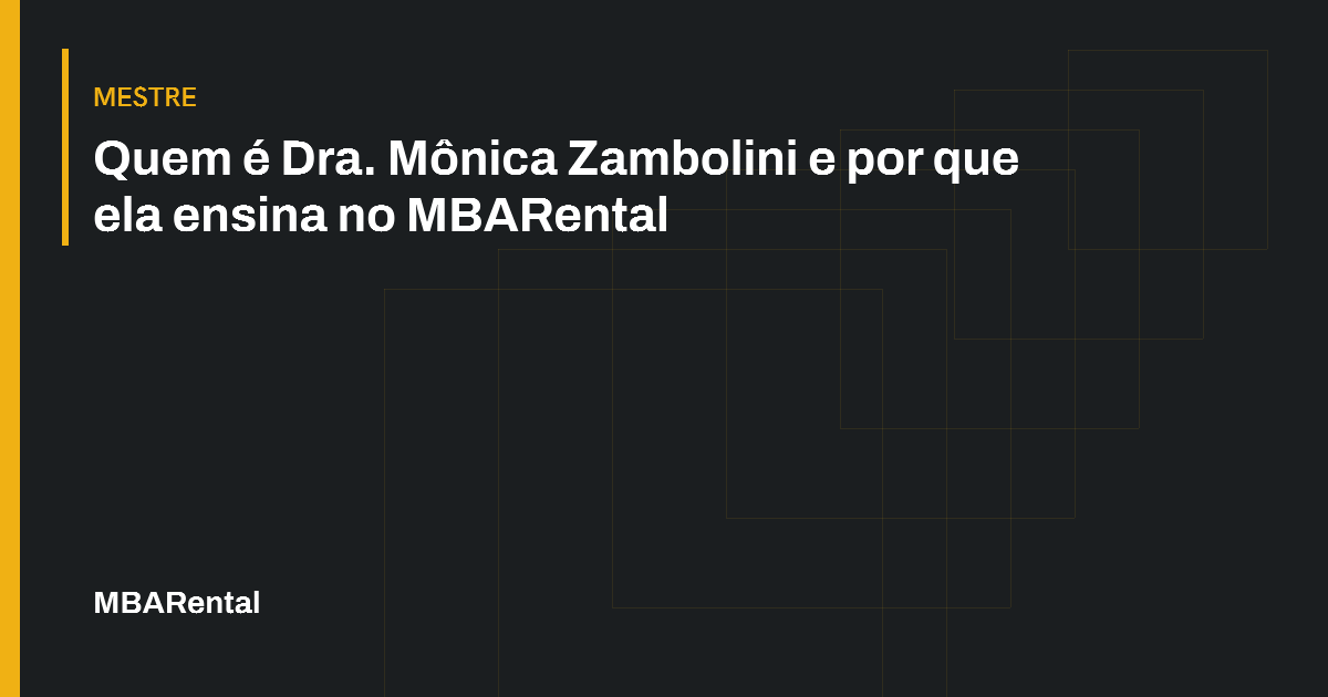 Capa editorial: Quem é Dra. Mônica Zambolini e por que ela ensina no MBARental. Mestre.