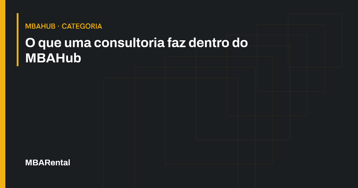 Capa editorial: O que uma consultoria faz dentro do MBAHub. MBAHub · Categoria.