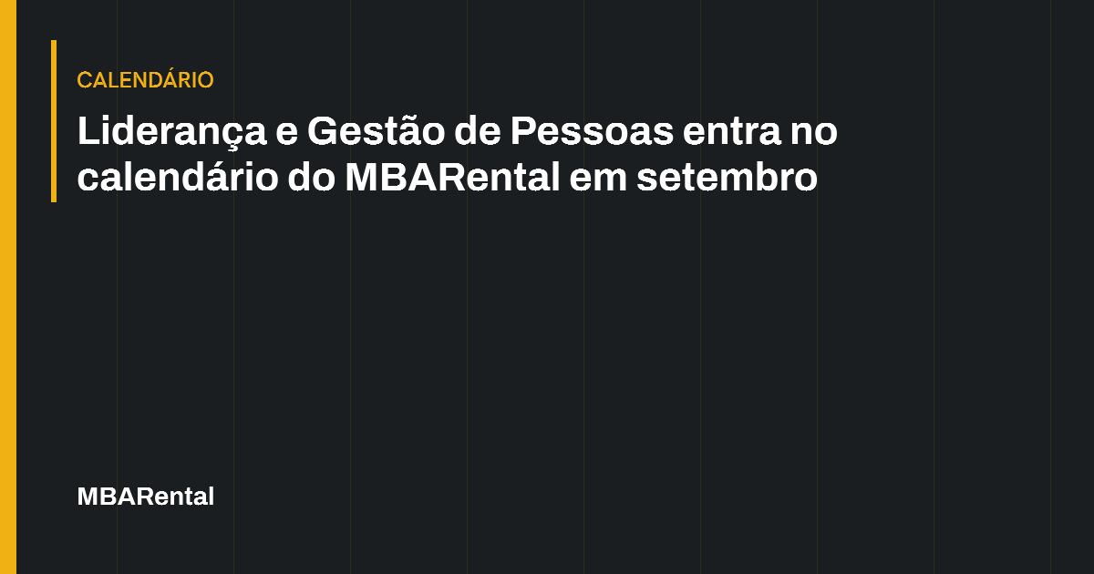 Capa editorial: Liderança e Gestão de Pessoas entra no calendário do MBARental em setembro. Calendário.