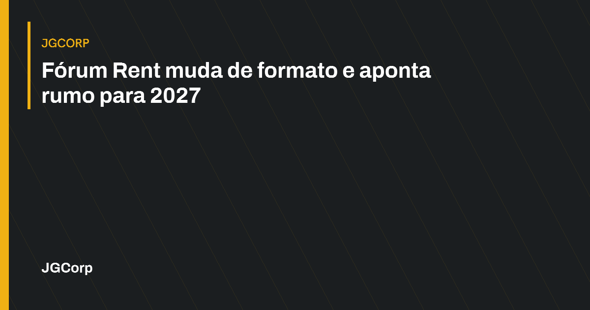 Capa editorial: Fórum Rent muda de formato e aponta rumo para 2027. JGCorp.