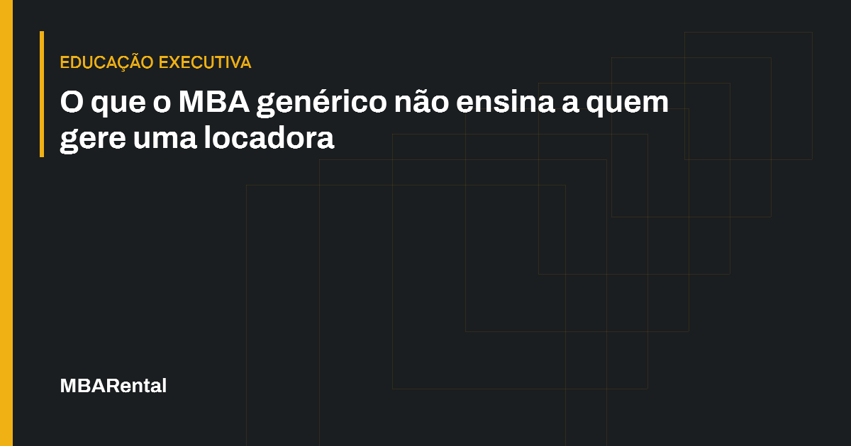 Capa editorial: O que o MBA genérico não ensina a quem gere uma locadora. Educação executiva.