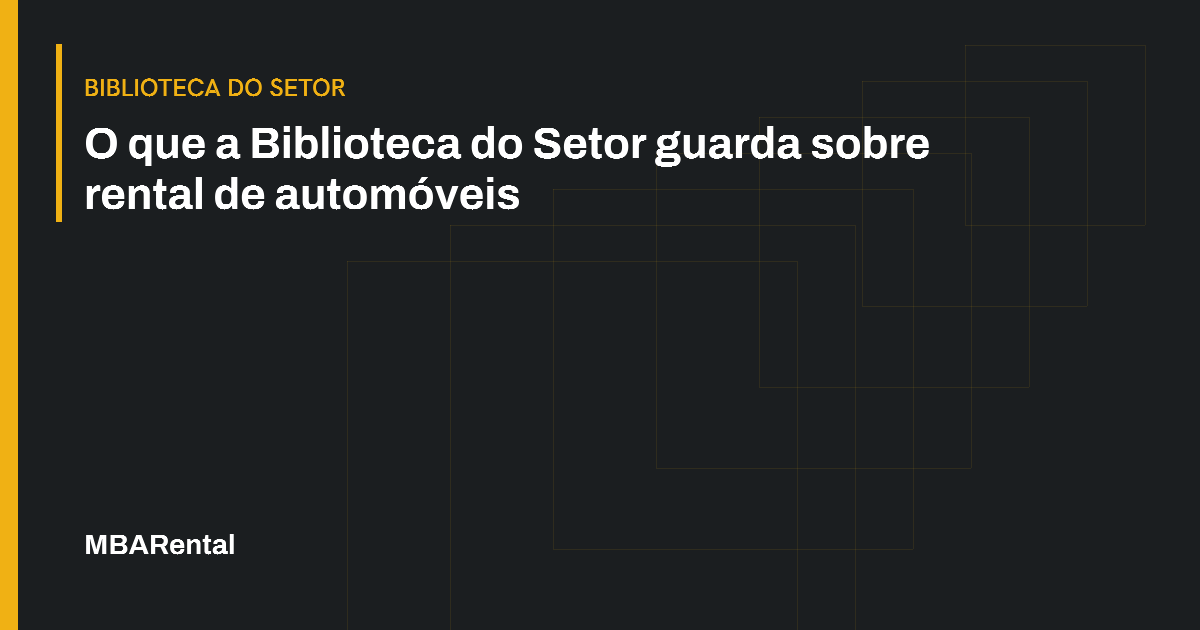 Capa editorial: O que a Biblioteca do Setor guarda sobre rental de automóveis. Biblioteca do Setor.