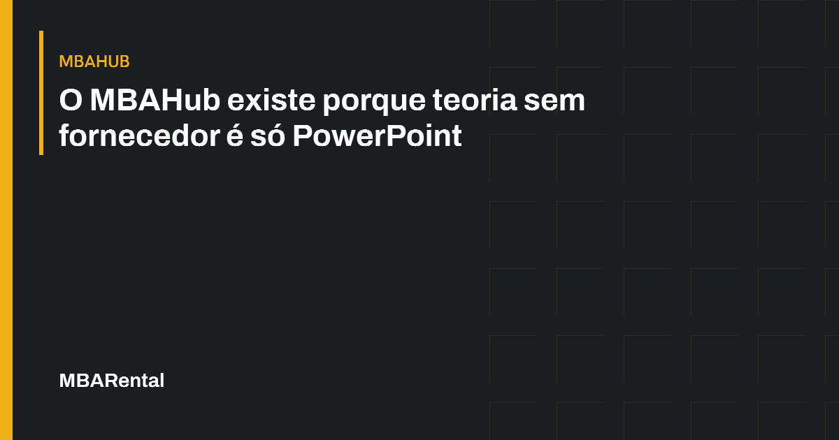 Capa editorial: O MBAHub existe porque teoria sem fornecedor é só PowerPoint. MBAHub.