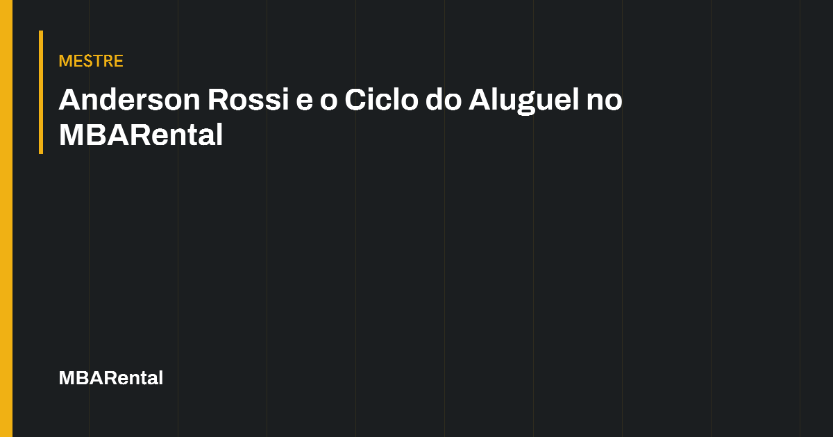 Capa editorial: Anderson Rossi e o Ciclo do Aluguel no MBARental. Mestre.