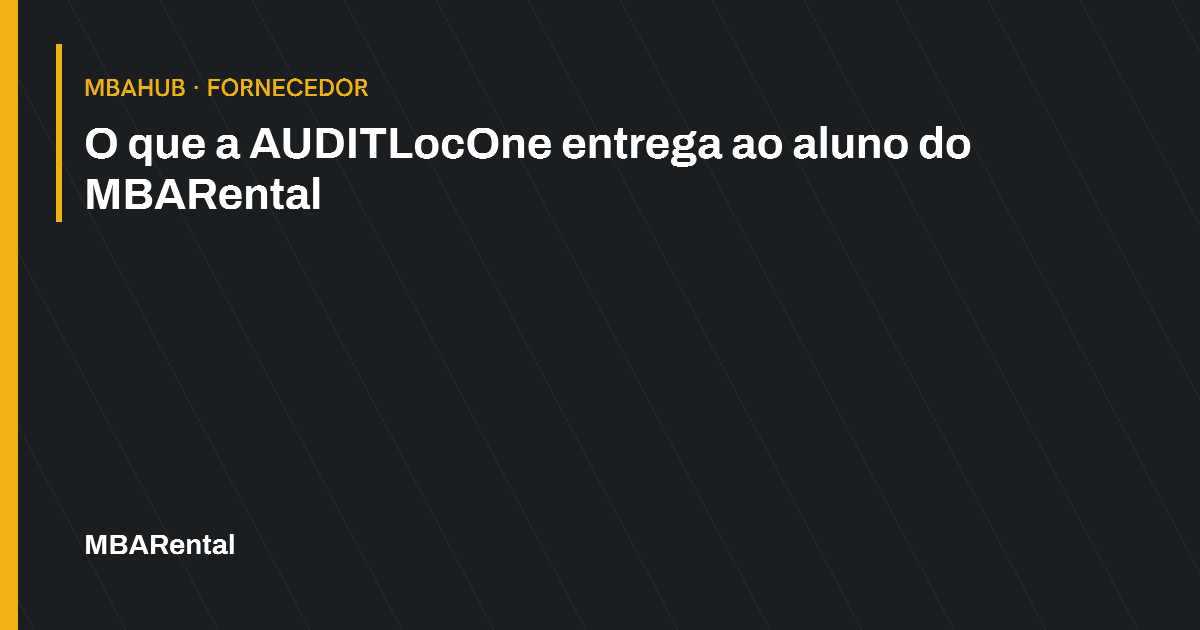 Capa editorial: O que a AUDITLocOne entrega ao aluno do MBARental. MBAHub · Fornecedor.