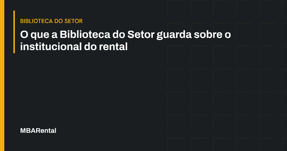 Capa editorial: O que a Biblioteca do Setor guarda sobre o institucional do rental. Biblioteca do Setor.