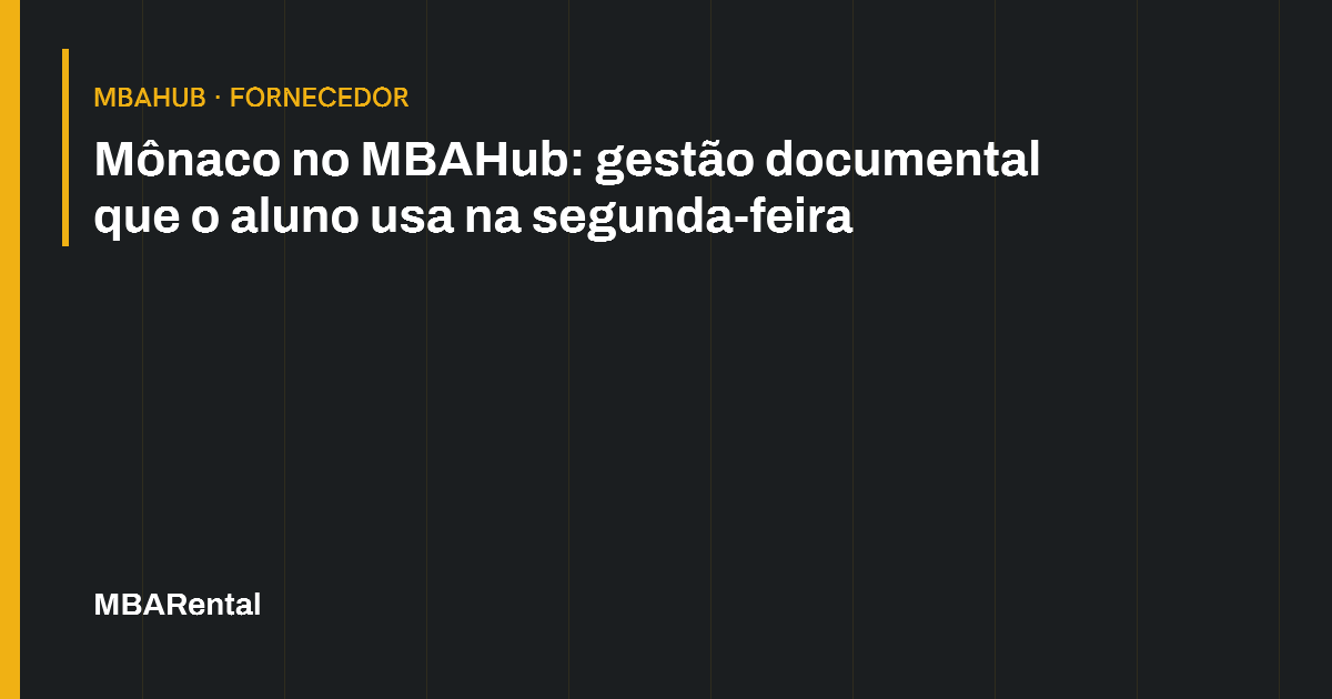 Capa editorial: Mônaco no MBAHub: gestão documental que o aluno usa na segunda-feira. MBAHub · Fornecedor.