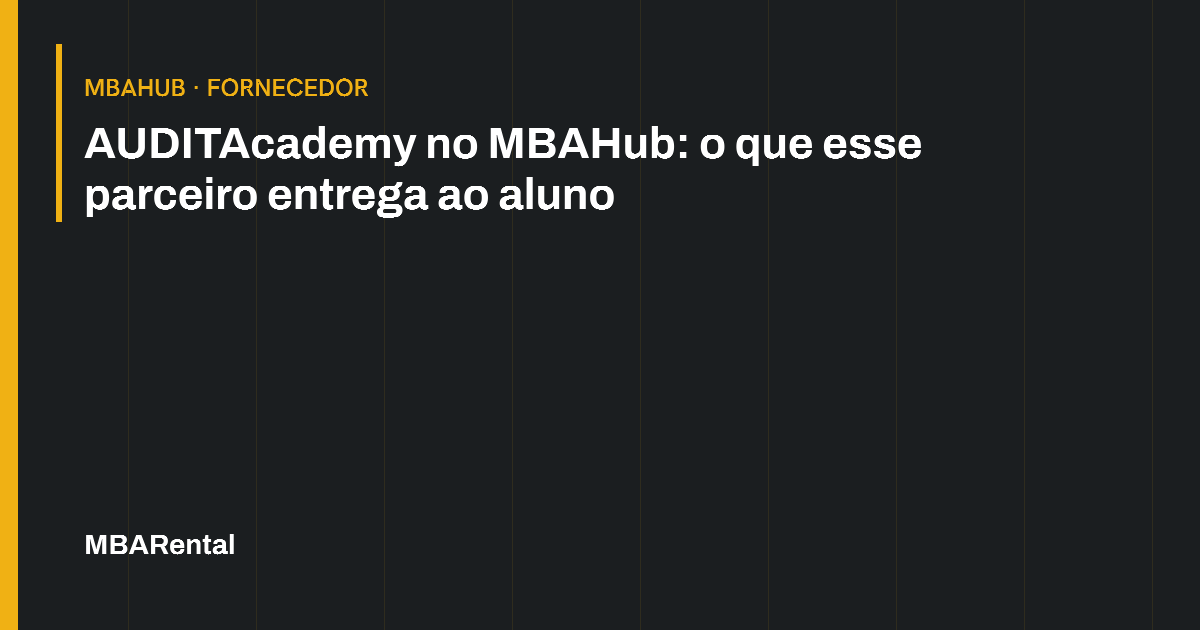 Capa editorial: AUDITAcademy no MBAHub: o que esse parceiro entrega ao aluno. MBAHub · Fornecedor.