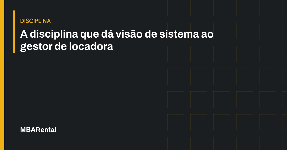 Capa editorial: A disciplina que dá visão de sistema ao gestor de locadora. Disciplina.