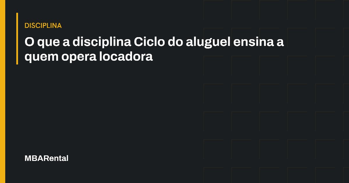 Capa editorial: O que a disciplina Ciclo do aluguel ensina a quem opera locadora. Disciplina.