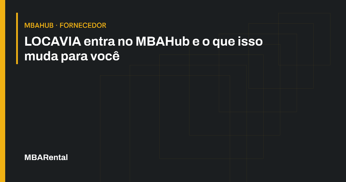 Capa editorial: LOCAVIA entra no MBAHub e o que isso muda para você. MBAHub · Fornecedor.