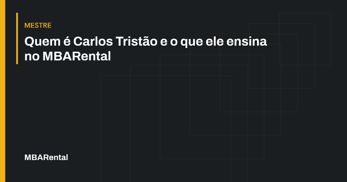 Capa editorial: Quem é Carlos Tristão e o que ele ensina no MBARental. Mestre.