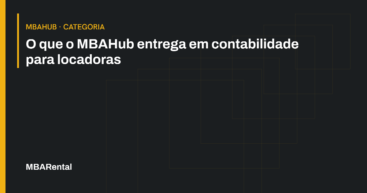 Capa editorial: O que o MBAHub entrega em contabilidade para locadoras. MBAHub · Categoria.