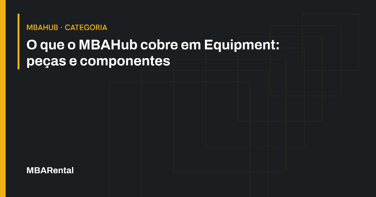 Capa editorial: O que o MBAHub cobre em Equipment: peças e componentes. MBAHub · Categoria.