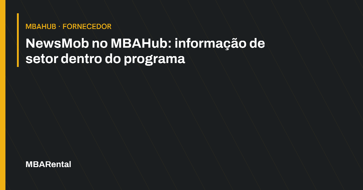 Capa editorial: NewsMob no MBAHub: informação de setor dentro do programa. MBAHub · Fornecedor.
