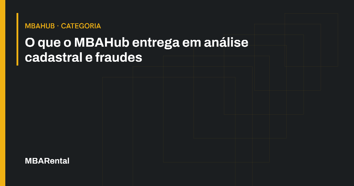 Capa editorial: O que o MBAHub entrega em análise cadastral e fraudes. MBAHub · Categoria.